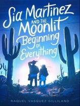 Sia martinez and the moonlit beginning of everything - SIMON & SCHUSTER Sia martinez and the moonlit beginning of everything - SIMON & SCHUSTER