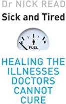 Sick and Tired: Healing the Illnesses Doctors Cannot Cure