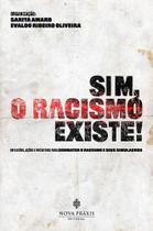 Sim, o Racismo Existe!
