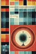 Simbioses do humano & tecnologias: impasses, dilemas e desafios - EDUSP