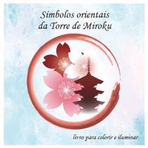 Símbolos Orientais da Torre de Miroku - Livro para Colorir e Iluminar