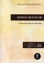 Simon Bolívar: A Desconstrução do Libertador Simon Bolívar: A Desconstrução do Libertador