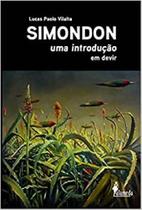 Simondon: uma introdução em devir - ALAMEDA Simondon: uma introdução em devir - ALAMEDA