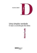 Simples verdade, uma - o juiz e a construçao dos fatos - MARCIAL PONS - BRASIL