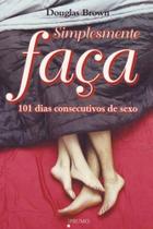 Simplesmente Faça - 101 Dias Consecutivos de Sexo