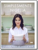 Simplesmente Nigella: Comida Para Se Sentir Bem Simplesmente Nigella: Comida Para Se Sentir Bem