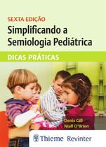 Simplificando a Semiologia Pediátrica - Dicas Práticas Simplificando a Semiologia Pediátrica - Dicas Práticas