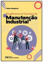 Simplificando os Conceitos da Manutencao Industrial - CIENCIA MODERNA