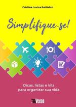 Simplifique-se! Dicas, Listas e Kits Para Organizar Sua Vida