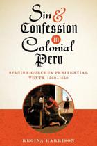 Sin And Confession In Colonial Peru Spanish-Quechua Penitential Texts, 1560-1650