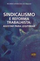 Sindicalismo e Reforma Trabalhista - Ajustar para Legitimar - 01Ed/19