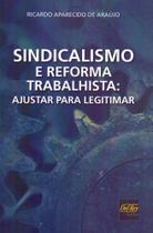 Sindicalismo e Reforma Trabalhista - Ajustar Para Legitimar