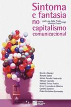 Sintoma e fantasia no capitalismo comunicacional Sintoma e fantasia no capitalismo comunicacional