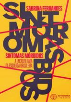 Sintomas Morbidos: a Encruzilhada da Esquerda Brasileira - AUTONOMIA LITERARIA