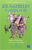 Sir gauchelot e a espada do rei - CIA DAS LETRINHAS Sir gauchelot e a espada do rei - CIA DAS LETRINHAS
