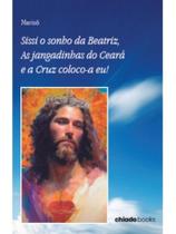 Sissi o sonho da beatriz, as jangadinhas do ceará e a cruz coloco-a eu Sissi o sonho da beatriz, as jangadinhas do ceará e a cruz coloco-a eu