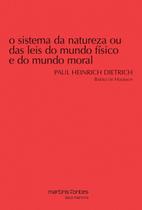 Sistema da Natureza Ou das Leis do Mundo Fisico e do Mundo Moral Sistema da Natureza Ou das Leis do Mundo Fisico e do Mundo Moral