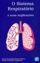 Sistema Respiratório e Suas Implicações, O Sistema Respiratório e Suas Implicações, O