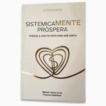 Sistemicamente Próspera: Porque a Vida foi Feita para Dar Certo Sistemicamente Próspera: Porque a Vida foi Feita para Dar Certo