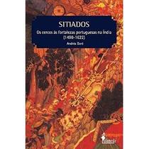 Sitiados - Os Cercos Às Fortalezas Portuguesas na Índia ( 1498 - 1622 ) - Alameda Casa Editorial