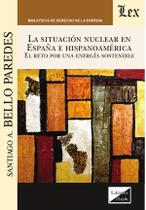Situación nuclear en España e Hispanoamérica - Ediciones Olejnik Situación nuclear en España e Hispanoamérica - Ediciones Olejnik