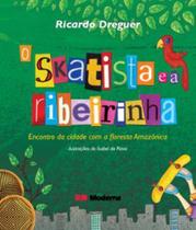 Skatista e a ribeirinha, o - encontro da cidade com a floresta amazonica - Moderna Literatura -