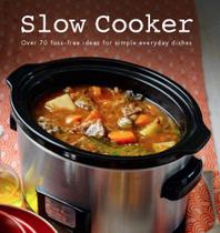 Slow Cooker Over 70 Fuss-Free Ideas For Simple Everyday Dishes - Love Food