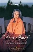 So o amor - como viver espiritualmente num mundo e - SELF