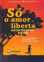Só o Amor Liberta Oportunidade Divina - Panorama