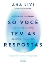 Só Você Tem As Respostas - Desperte Para Uma Jornada De Expansão De Consciência e Conecte-se Com Qu Só Você Tem As Respostas - Desperte Para Uma Jornada De Expansão De Consciência e Conecte-se Com Qu