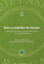 Sob A Custódia do Tempo: Formação de Leitores Em Penitenciárias do Distrito Federal