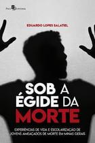 Sob a Égide da Morte: Experiências de Vida e Escolarização de Jovens Ameaçados de Morte em Minas Ger - Paco Editorial