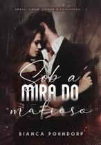 SOB A MIRA DO MAFIOSO - VOL. 1 - Bianca Pohndorf - Romance Policial