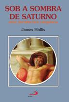 Sob a sombra de saturno - a ferida e a cura dos homens - PAULUS