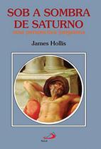 Sob a Sombra de Saturno: uma Perspectiva Junguiana - Paulus