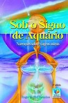 Sob o signo de aquario 2006 - Editora do Conhecimento Sob o signo de aquario 2006 - Editora do Conhecimento
