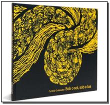 Sob o sol, sob a lua - Cosac naify - Cosac Naify