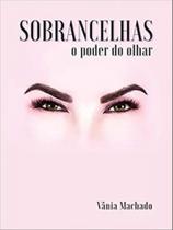 Sobrancelhas o poder do olhar Sobrancelhas o poder do olhar