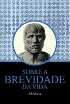 Sobre a Brevidade da Vida - Seneca 13,5x20