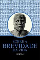 Sobre a Brevidade Da Vida - Seneca Sobre a Brevidade Da Vida - Seneca