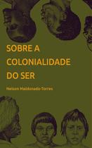 Sobre a colonialidade do ser: Contribuições para o desenvolvimento de um conceito - VIA VERITA Sobre a colonialidade do ser: Contribuições para o desenvolvimento de um conceito - VIA VERITA