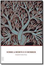 Sobre a Morte e o Morrer - 10Ed/17 Sobre a Morte e o Morrer - 10Ed/17