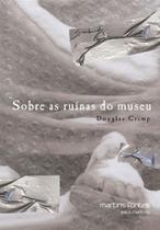 Sobre as ruínas do museu - MARTINS EDITORA Sobre as ruínas do museu - MARTINS EDITORA