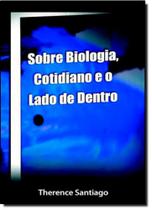 Sobre biologia, cotidiano e o lado de dentro - ALL PRINT EDITORA