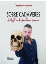 Sobre Cadáveres - A História Da Anatomia Humana