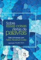 Sobre essas coisas feitas de palavras Sete conversas com Fabio Akcelrud Durão