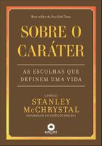 Sobre O Caráter - As Escolhas Que Definem Uma Vida Sobre O Caráter - As Escolhas Que Definem Uma Vida