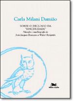 Sobre o Declínio da Sinceridade: Filosofia e Autobiografia de Jean-jacques Rousseau a Walter Benjamin