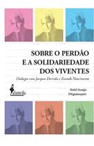 Sobre o Perdão e a Solidariedade Dos Viventes