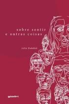 Sobre sentir e outras coisas Sobre sentir e outras coisas